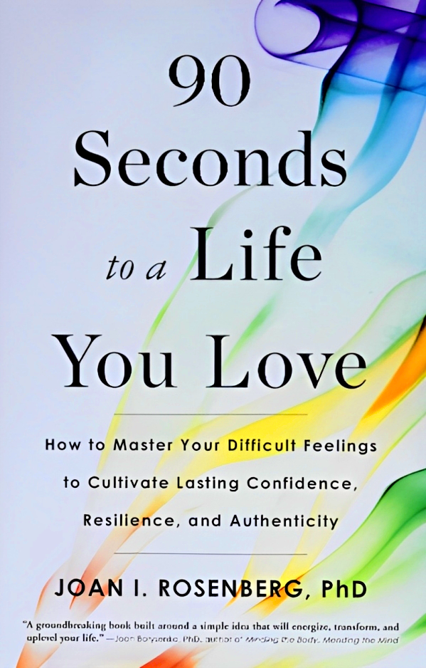 90 Seconds To A Life You Love: How To Master Your Difficult Feelings To Cultivate Lasting Confidence, Resilience, And Authenticity Online now